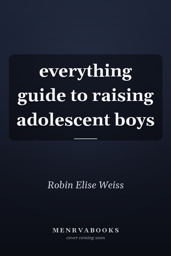 everything guide to raising adolescent boys