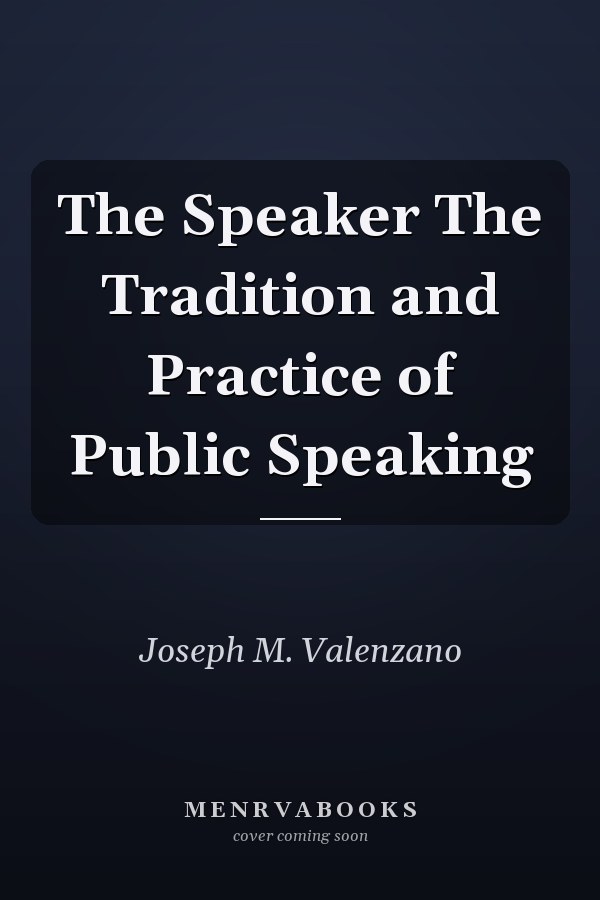 The Speaker The Tradition and Practice of Public Speaking