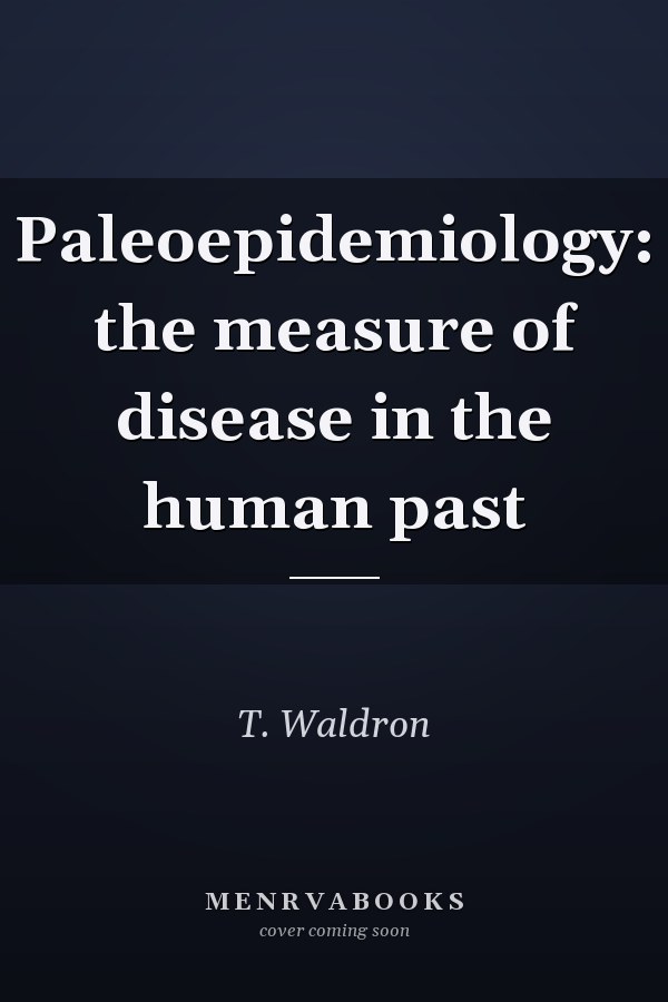 Paleoepidemiology: the measure of disease in the human past