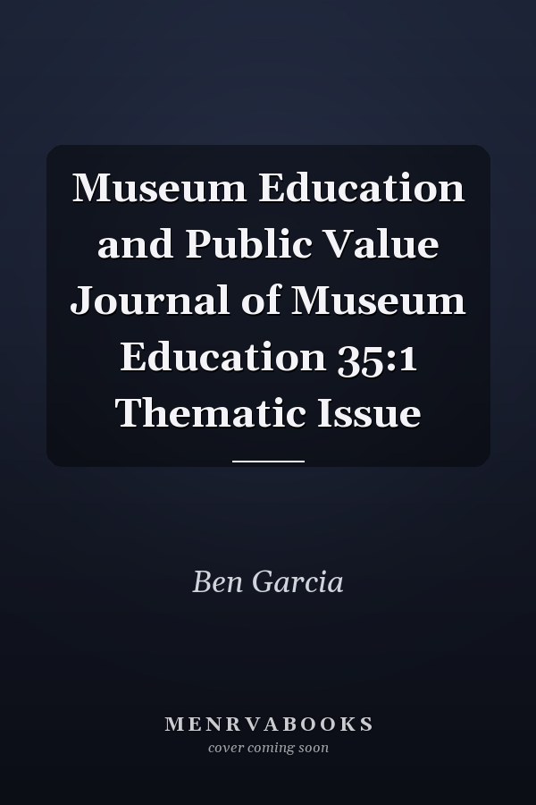 Museum Education and Public Value Journal of Museum Education 35:1 Thematic Issue