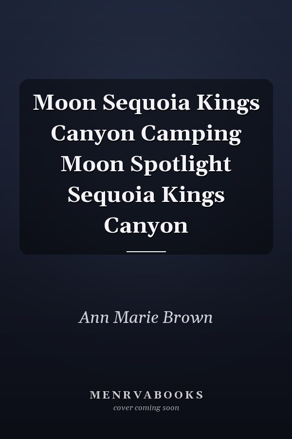 Moon Sequoia Kings Canyon Camping