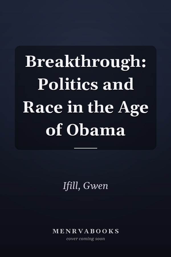 Breakthrough: Politics and Race in the Age of Obama