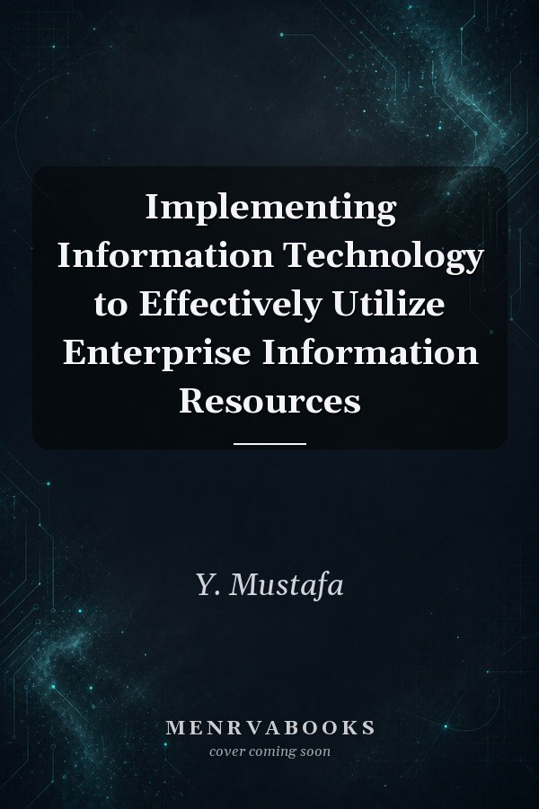 Implementing Information Technology to Effectively Utilize Enterprise Information Resources