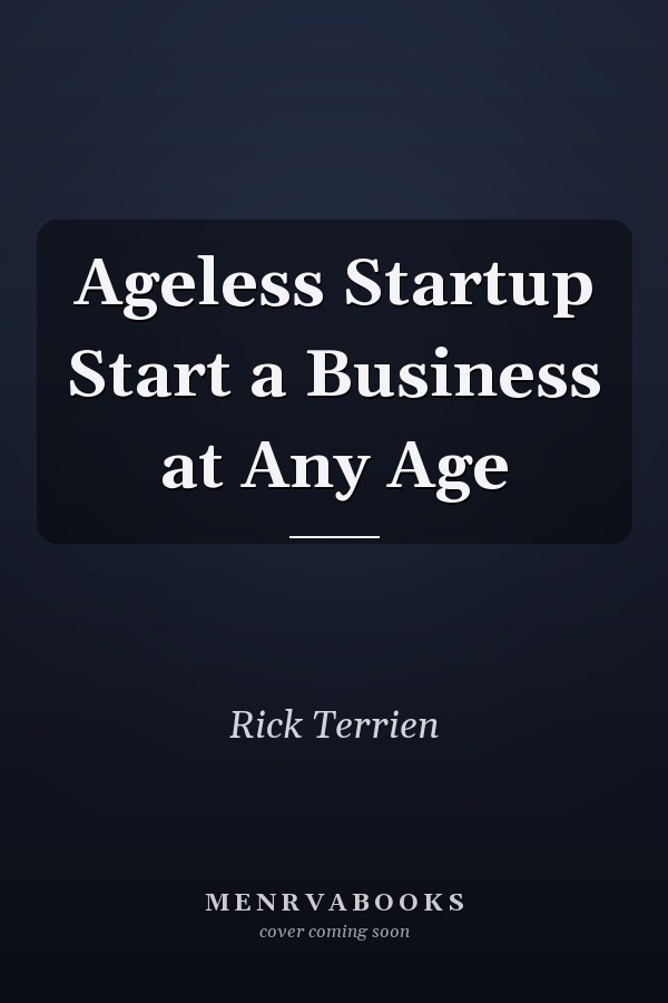 Ageless Startup Start a Business at Any Age