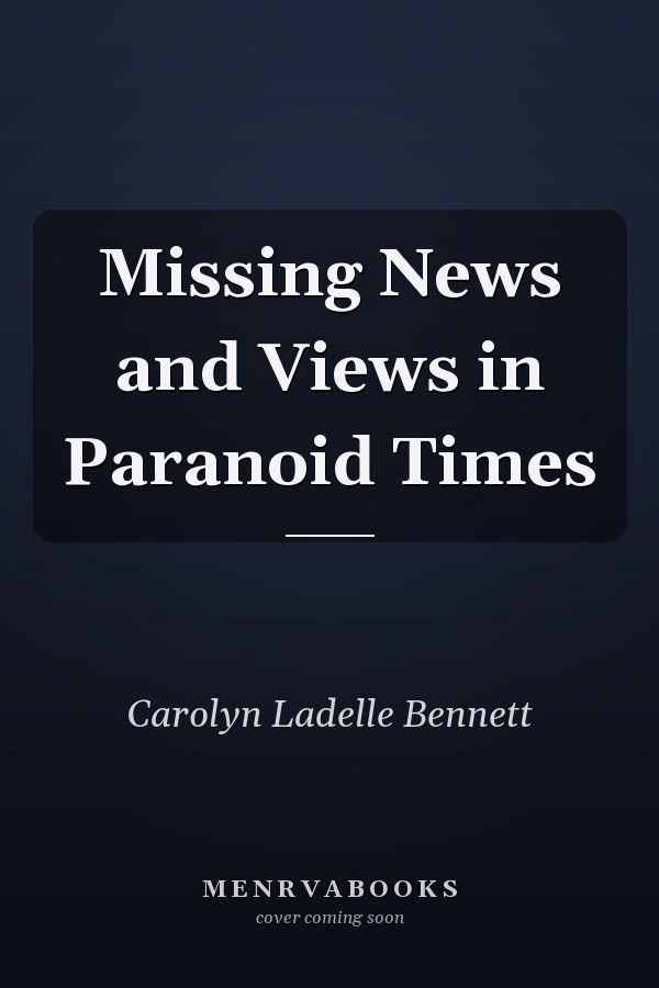 Missing News and Views in Paranoid Times