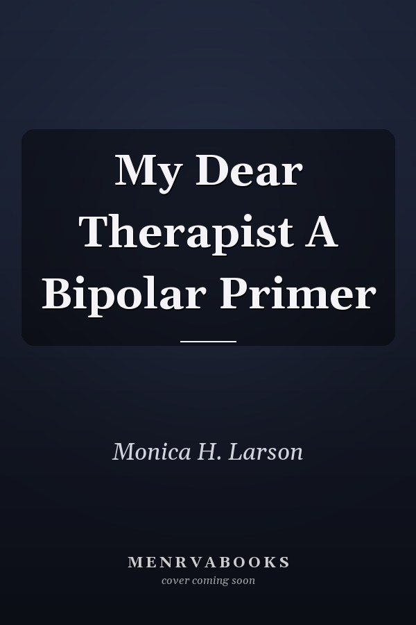 My Dear Therapist A Bipolar Primer