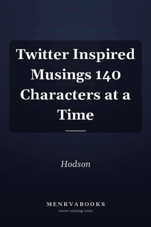Twitter Inspired Musings 140 Characters at a Time