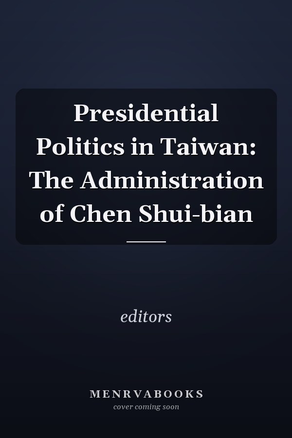 Presidential Politics in Taiwan: The Administration of Chen Shui-bian