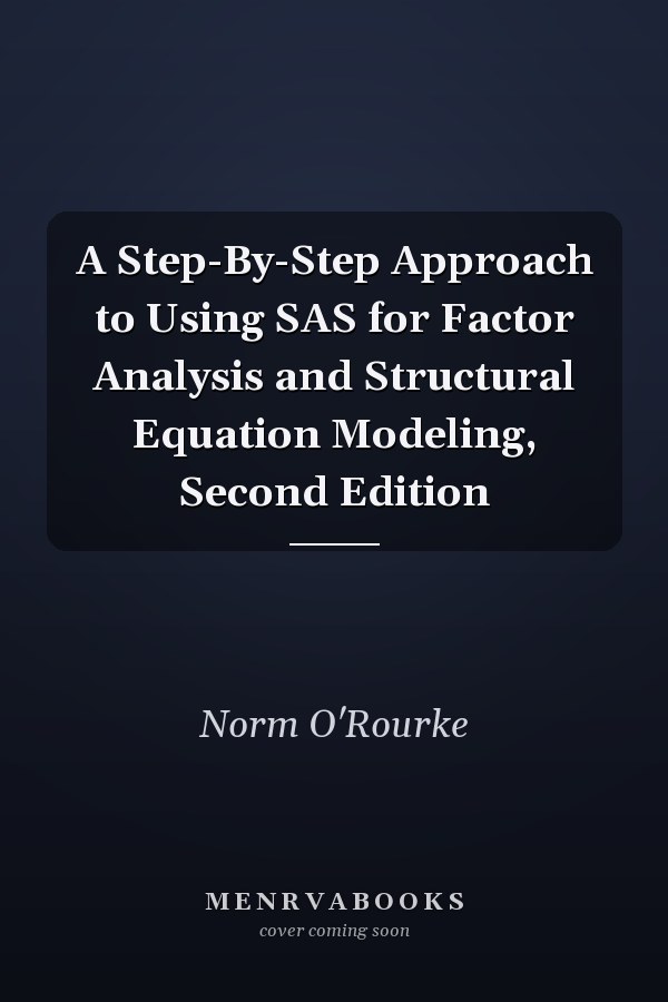 A Step-By-Step Approach to Using SAS for Factor Analysis and Structural Equation Modeling, Second Edition