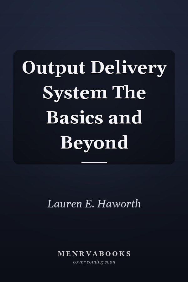 Output Delivery System The Basics and Beyond