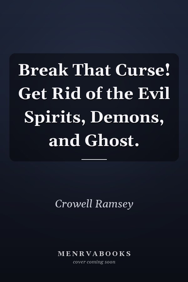Break That Curse! Get Rid of the Evil Spirits, Demons, and Ghost.