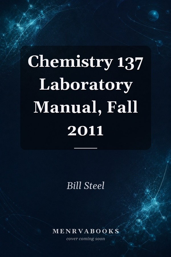 Chemistry 137 Laboratory Manual, Fall 2011