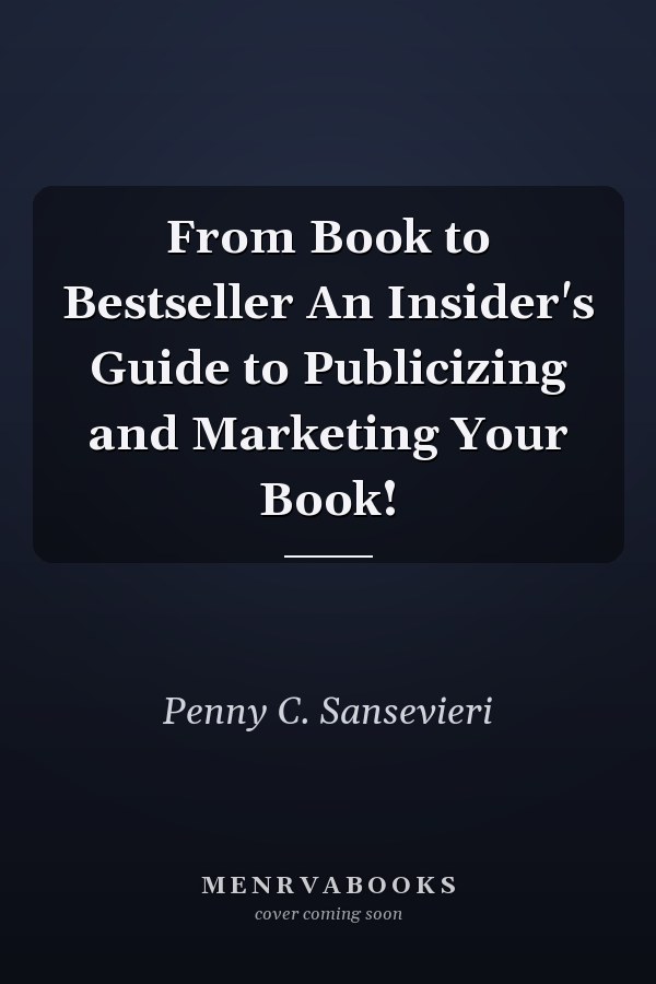 From Book to Bestseller An Insider's Guide to Publicizing and Marketing Your Book!