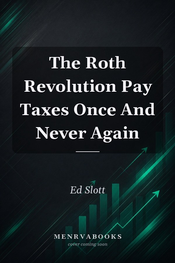 The Roth Revolution Pay Taxes Once And Never Again