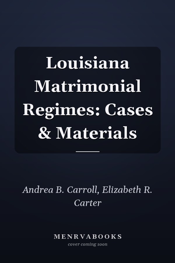 Louisiana Matrimonial Regimes: Cases & Materials
