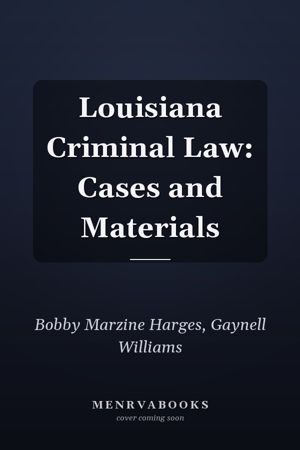 Louisiana Criminal Law: Cases and Materials