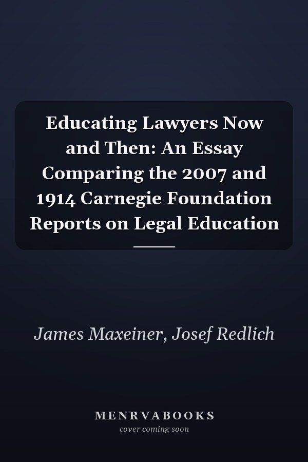 Educating Lawyers Now and Then: An Essay Comparing the 2007 and 1914 Carnegie Foundation Reports on Legal Education