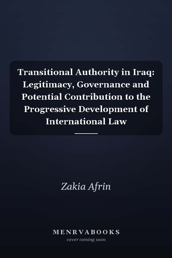 Transitional Authority in Iraq:  Legitimacy, Governance and Potential Contribution to the Progressive Development of International Law