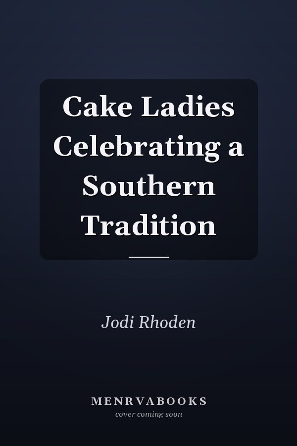 Cake Ladies Celebrating a Southern Tradition