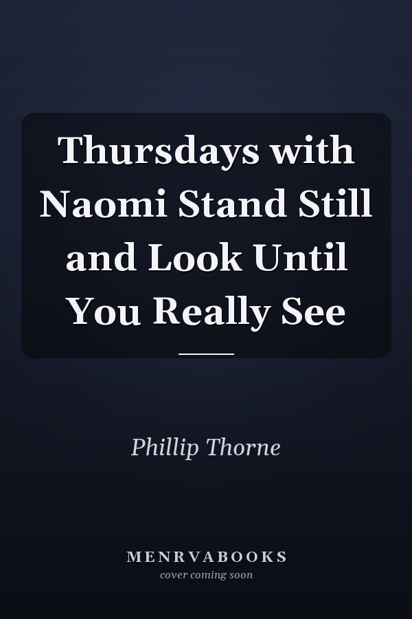 Thursdays with Naomi Stand Still and Look Until You Really See
