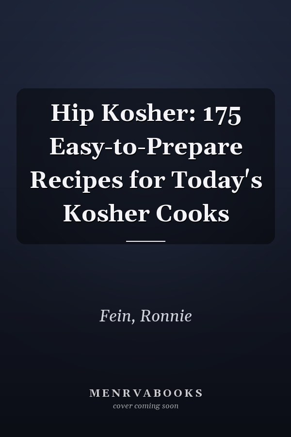 Hip Kosher: 175 Easy-to-Prepare Recipes for Today's Kosher Cooks