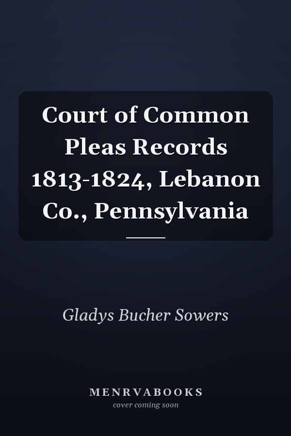 Court of Common Pleas Records 1813-1824, Lebanon Co., Pennsylvania