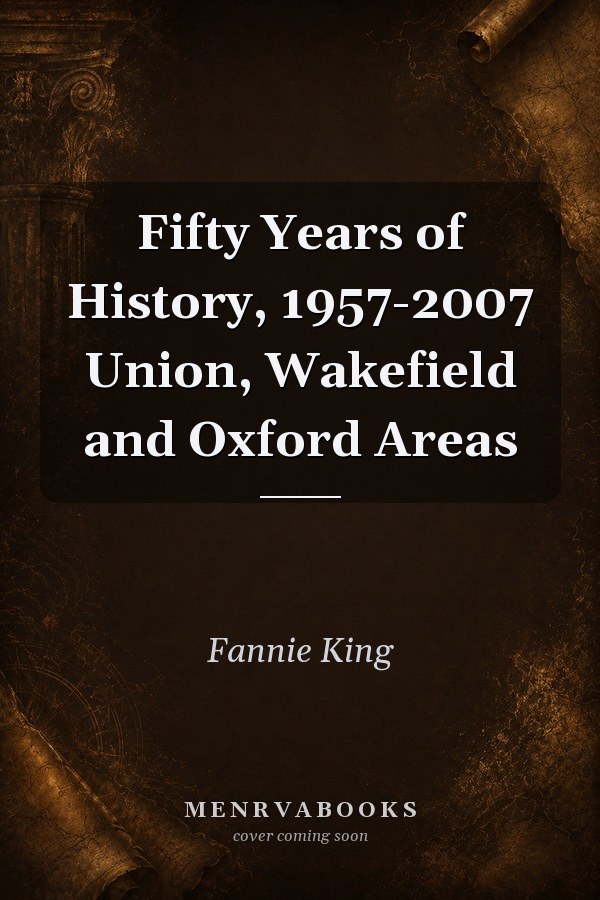 Fifty Years of History, 1957-2007 Union, Wakefield and Oxford Areas