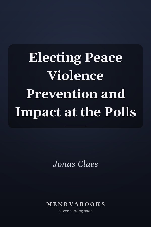 Electing Peace Violence Prevention and Impact at the Polls