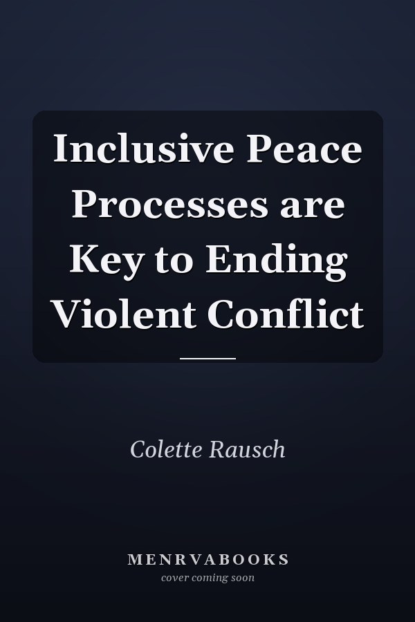 Inclusive Peace Processes are Key to Ending Violent Conflict