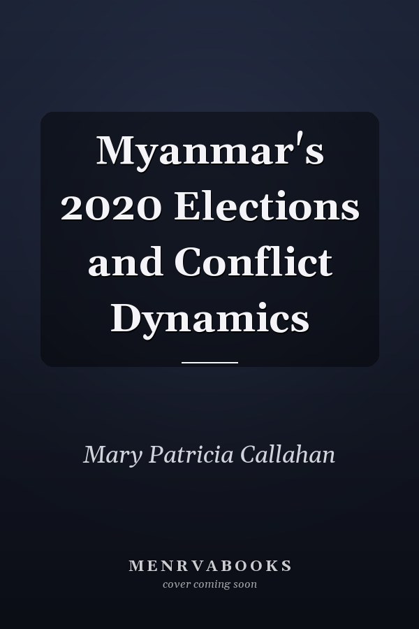 Myanmar's 2020 Elections and Conflict Dynamics
