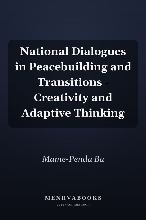 National Dialogues in Peacebuilding and Transitions - Creativity and Adaptive Thinking