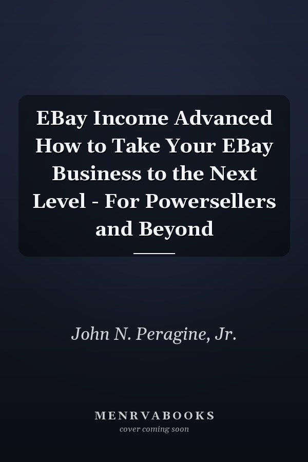 EBay Income Advanced How to Take Your EBay Business to the Next Level - For Powersellers and Beyond