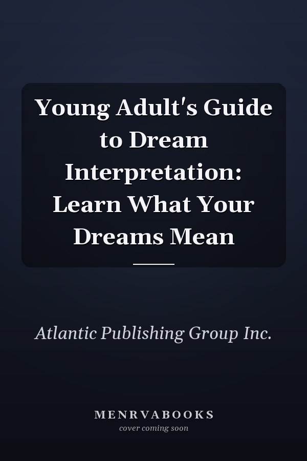 Young Adult's Guide to Dream Interpretation: Learn What Your Dreams Mean