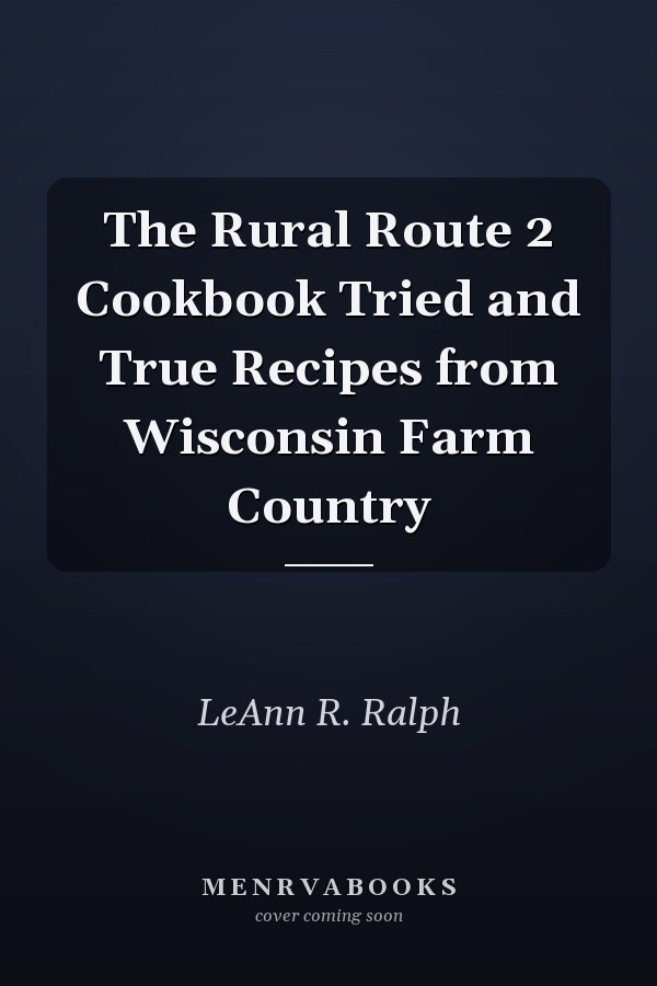 The Rural Route 2 Cookbook Tried and True Recipes from Wisconsin Farm Country