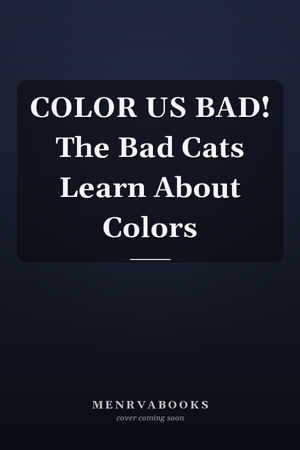 COLOR US BAD! The Bad Cats Learn About Colors
