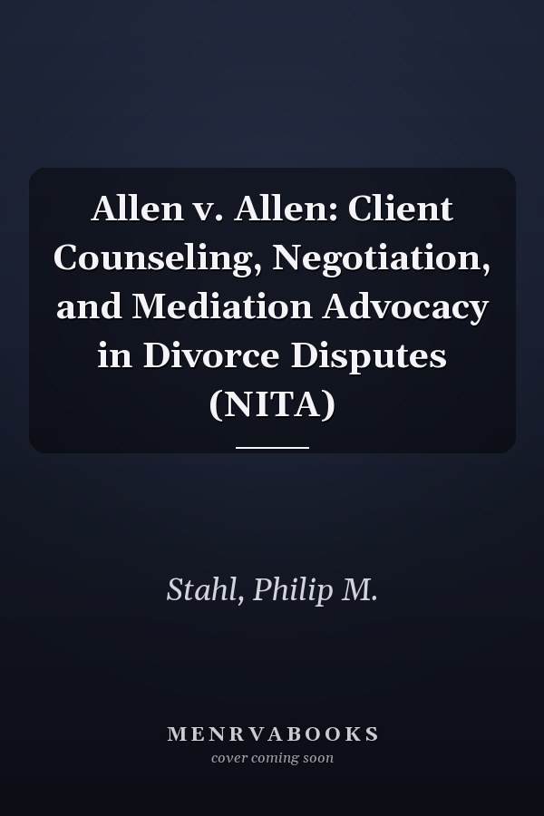 Allen v. Allen: Client Counseling, Negotiation, and Mediation Advocacy in Divorce Disputes (NITA)
