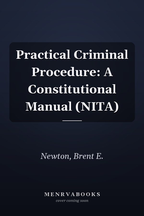 Practical Criminal Procedure: A Constitutional Manual (NITA)
