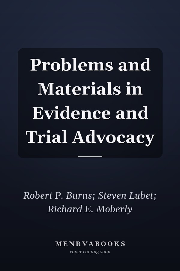 Problems and Materials in Evidence and Trial Advocacy