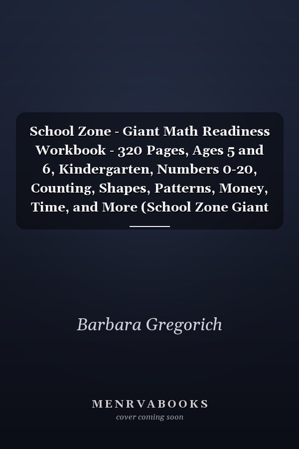 School Zone - Giant Math Readiness Workbook - 320 Pages, Ages 5 and 6, Kindergarten, Numbers 0-20, Counting, Shapes, Patterns, Money, Time, and More (School Zone Giant Workbook Series)