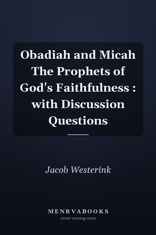Obadiah and Micah The Prophets of God's Faithfulness : with Discussion Questions