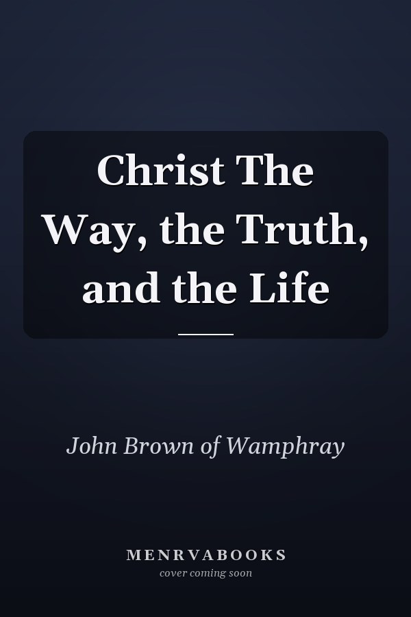 Christ The Way, the Truth, and the Life
