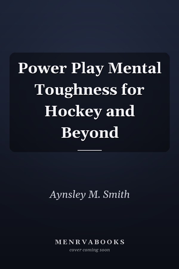 Power Play Mental Toughness for Hockey and Beyond