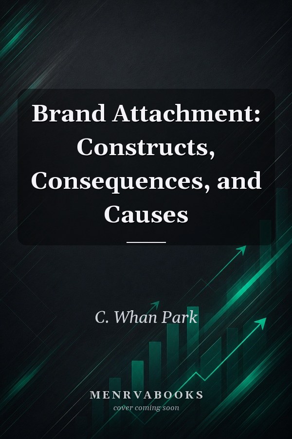 Brand Attachment: Constructs, Consequences, and Causes