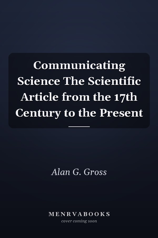 Communicating Science The Scientific Article from the 17th Century to the Present