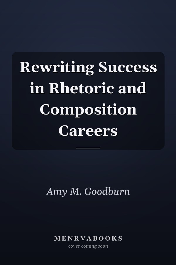 Rewriting Success in Rhetoric and Composition Careers