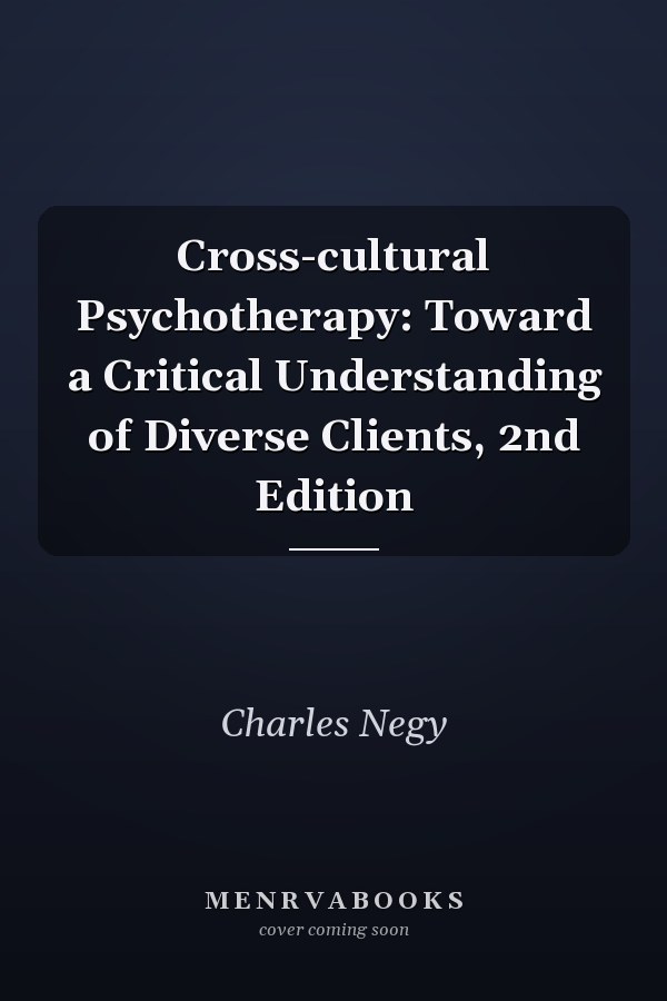 Cross-cultural Psychotherapy: Toward a Critical Understanding of Diverse Clients, 2nd Edition
