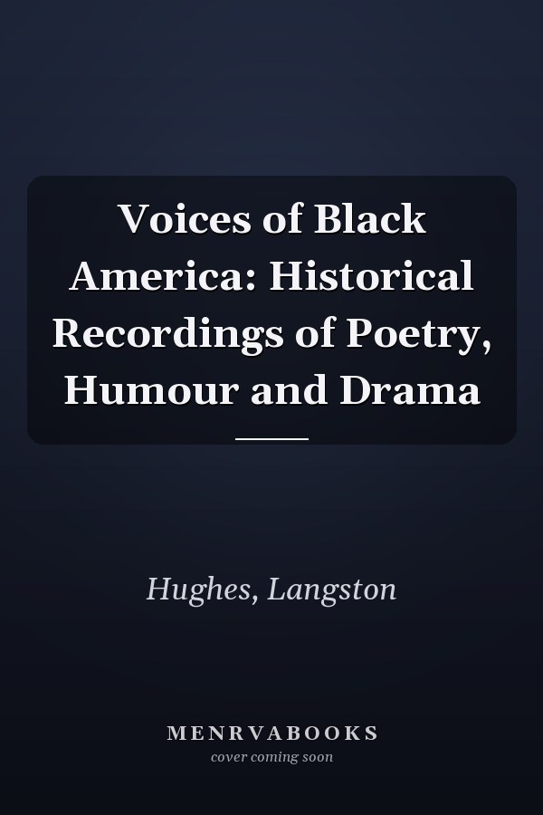Voices of Black America: Historical Recordings of Poetry, Humour and Drama