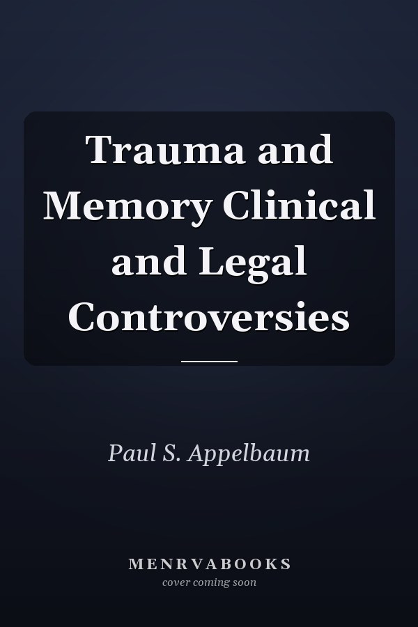Trauma and Memory Clinical and Legal Controversies