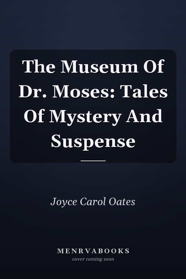 The Museum Of Dr. Moses: Tales Of Mystery And Suspense