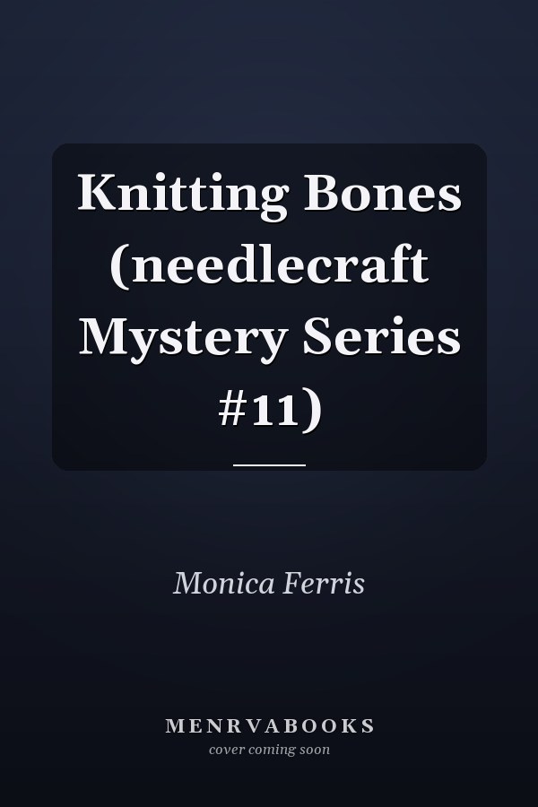 Knitting Bones (needlecraft Mystery Series #11)